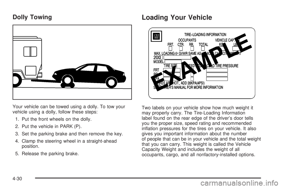 BUICK PARK AVENUE 2003 Owners Manual Dolly Towing
Your vehicle can be towed using a dolly. To tow your
vehicle using a dolly, follow these steps:
1. Put the front wheels on the dolly.
2. Put the vehicle in PARK (P).
3. Set the parking br BUICK PARK AVENUE 2003 Owners Manual Dolly Towing
Your vehicle can be towed using a dolly. To tow your
vehicle using a dolly, follow these steps:
1. Put the front wheels on the dolly.
2. Put the vehicle in PARK (P).
3. Set the parking br