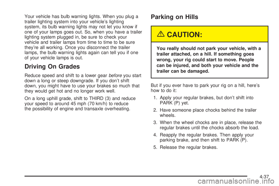 BUICK PARK AVENUE 2003 Owners Manual Your vehicle has bulb warning lights. When you plug a
trailer lighting system into your vehicles lighting
system, its bulb warning lights may not let you know if
one of your lamps goes out. So, when BUICK PARK AVENUE 2003 Owners Manual Your vehicle has bulb warning lights. When you plug a
trailer lighting system into your vehicles lighting
system, its bulb warning lights may not let you know if
one of your lamps goes out. So, when