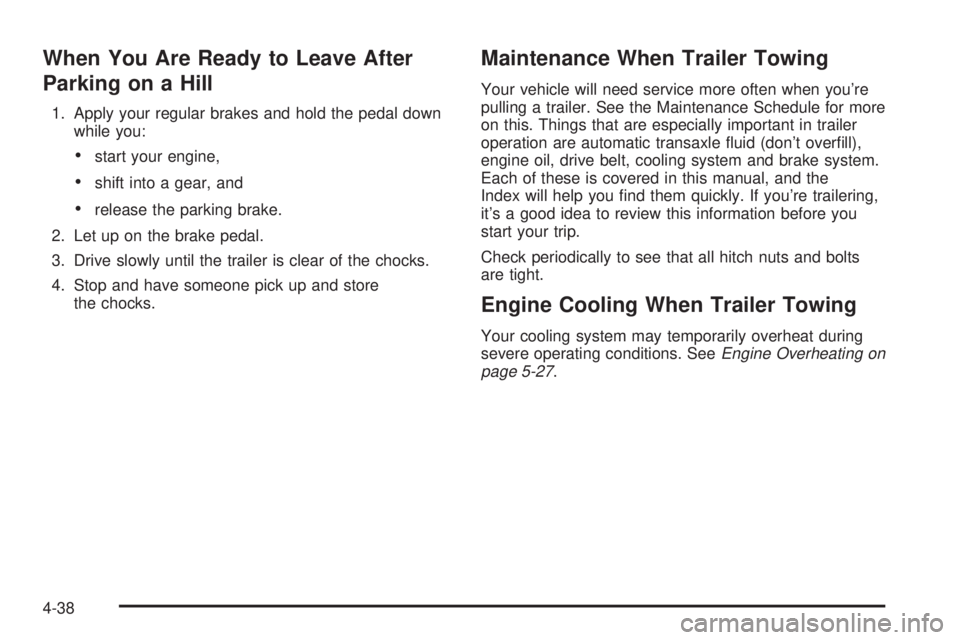 BUICK PARK AVENUE 2003  Owners Manual When You Are Ready to Leave After
Parking on a Hill
1. Apply your regular brakes and hold the pedal down
while you:
·start your engine,
·shift into a gear, and
·release the parking brake.
2. Let up