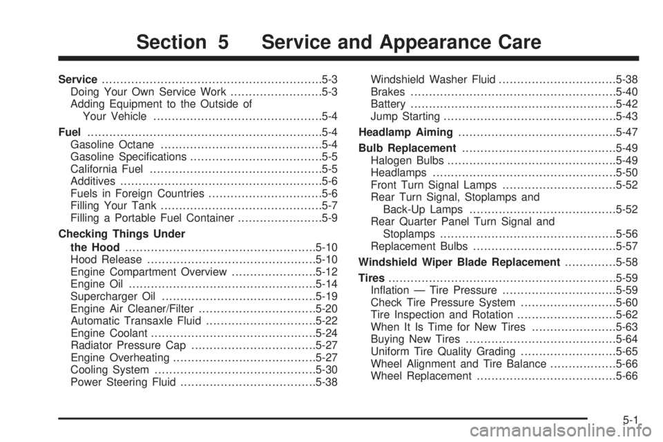 BUICK PARK AVENUE 2003 Owners Manual Service............................................................5-3
Doing Your Own Service Work.........................5-3
Adding Equipment to the Outside of
Your Vehicle.......................... BUICK PARK AVENUE 2003 Owners Manual Service............................................................5-3
Doing Your Own Service Work.........................5-3
Adding Equipment to the Outside of
Your Vehicle..........................
