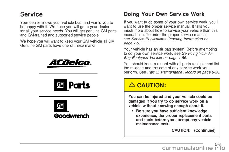BUICK PARK AVENUE 2003 Owners Manual Service
Your dealer knows your vehicle best and wants you to
be happy with it. We hope you will go to your dealer
for all your service needs. You will get genuine GM parts
and GM-trained and supported BUICK PARK AVENUE 2003 Owners Manual Service
Your dealer knows your vehicle best and wants you to
be happy with it. We hope you will go to your dealer
for all your service needs. You will get genuine GM parts
and GM-trained and supported