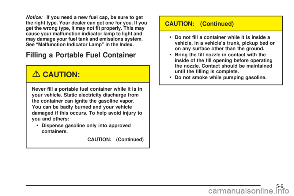 BUICK PARK AVENUE 2003 Owners Manual Notice:If you need a new fuel cap, be sure to get
the right type. Your dealer can get one for you. If you
get the wrong type, it may not ®t properly. This may
cause your malfunction indicator lamp to BUICK PARK AVENUE 2003 Owners Manual Notice:If you need a new fuel cap, be sure to get
the right type. Your dealer can get one for you. If you
get the wrong type, it may not ®t properly. This may
cause your malfunction indicator lamp to