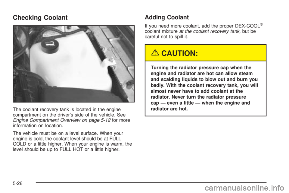 BUICK PARK AVENUE 2003 Owners Manual Checking Coolant
The coolant recovery tank is located in the engine
compartment on the drivers side of the vehicle. See
Engine Compartment Overview on page 5-12for more
information on location.
The v BUICK PARK AVENUE 2003 Owners Manual Checking Coolant
The coolant recovery tank is located in the engine
compartment on the drivers side of the vehicle. See
Engine Compartment Overview on page 5-12for more
information on location.
The v