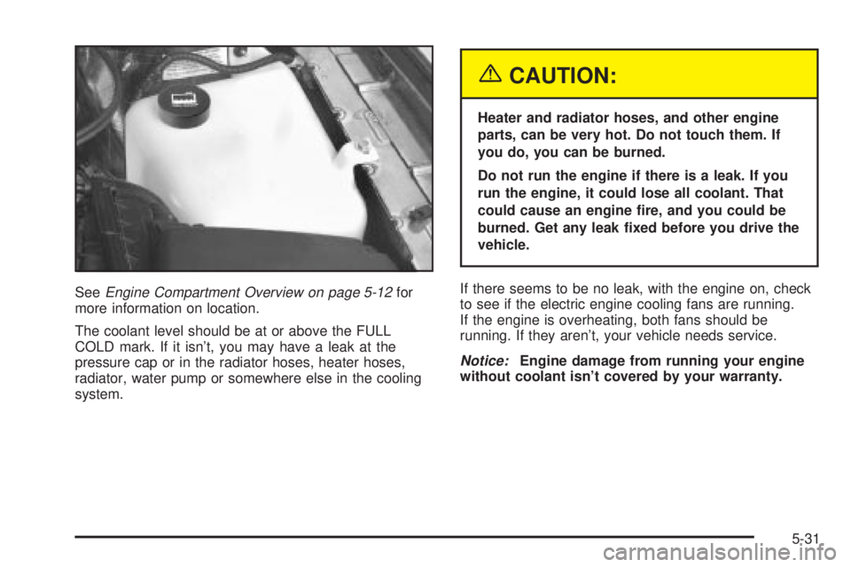 BUICK PARK AVENUE 2003 Owners Manual SeeEngine Compartment Overview on page 5-12for
more information on location.
The coolant level should be at or above the FULL
COLD mark. If it isnt, you may have a leak at the
pressure cap or in the BUICK PARK AVENUE 2003 Owners Manual SeeEngine Compartment Overview on page 5-12for
more information on location.
The coolant level should be at or above the FULL
COLD mark. If it isnt, you may have a leak at the
pressure cap or in the