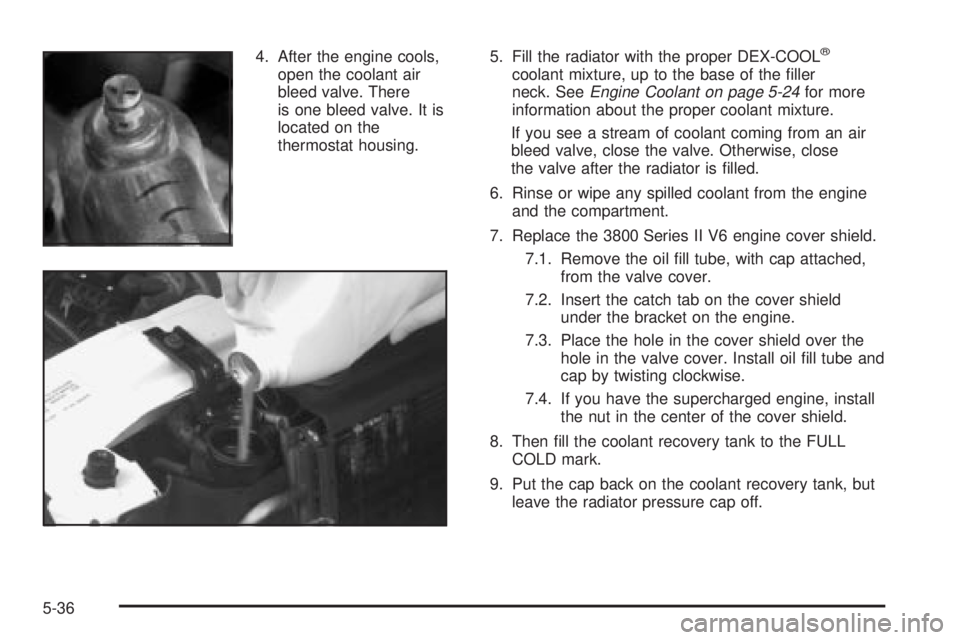 BUICK PARK AVENUE 2003 Owners Manual 4. After the engine cools,
open the coolant air
bleed valve. There
is one bleed valve. It is
located on the
thermostat housing.5. Fill the radiator with the proper DEX-COOLž
coolant mixture, up to th BUICK PARK AVENUE 2003 Owners Manual 4. After the engine cools,
open the coolant air
bleed valve. There
is one bleed valve. It is
located on the
thermostat housing.5. Fill the radiator with the proper DEX-COOLž
coolant mixture, up to th
