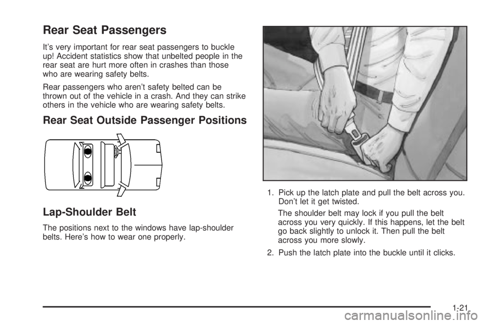 BUICK PARK AVENUE 2003 Owners Guide Rear Seat Passengers
Its very important for rear seat passengers to buckle
up! Accident statistics show that unbelted people in the
rear seat are hurt more often in crashes than those
who are wearing