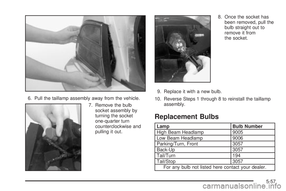 BUICK PARK AVENUE 2003  Owners Manual 6. Pull the taillamp assembly away from the vehicle.
7. Remove the bulb
socket assembly by
turning the socket
one-quarter turn
counterclockwise and
pulling it out.8. Once the socket has
been removed, 
