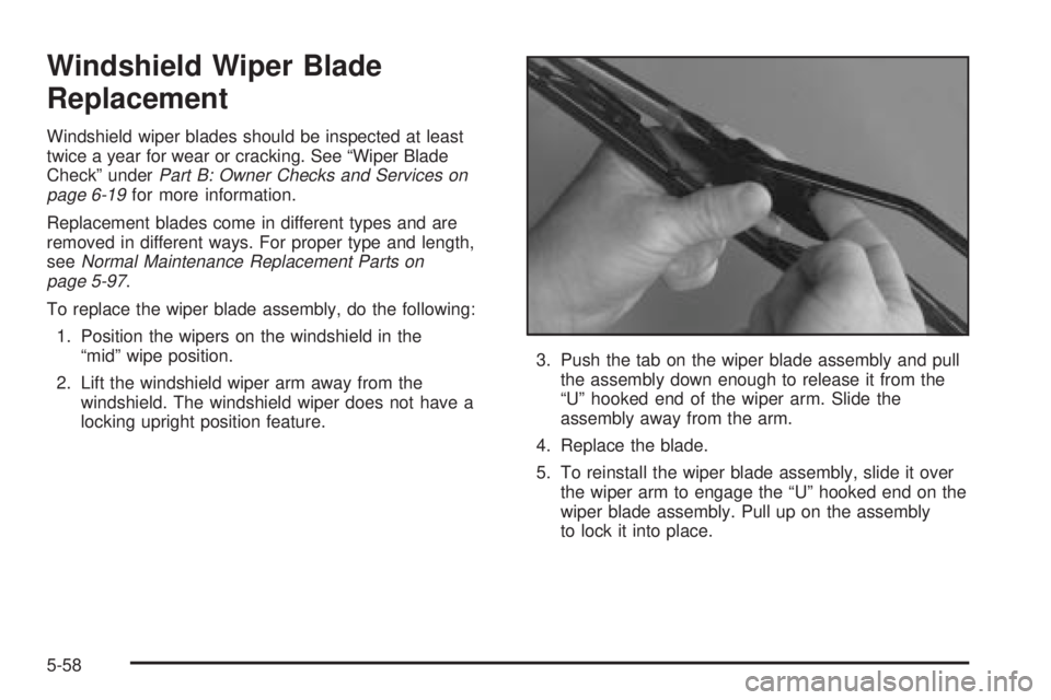 BUICK PARK AVENUE 2003 Owners Manual Windshield Wiper Blade
Replacement
Windshield wiper blades should be inspected at least
twice a year for wear or cracking. See ªWiper Blade
Checkº under
Part B: Owner Checks and Services on
page 6-1 BUICK PARK AVENUE 2003 Owners Manual Windshield Wiper Blade
Replacement
Windshield wiper blades should be inspected at least
twice a year for wear or cracking. See ªWiper Blade
Checkº under
Part B: Owner Checks and Services on
page 6-1