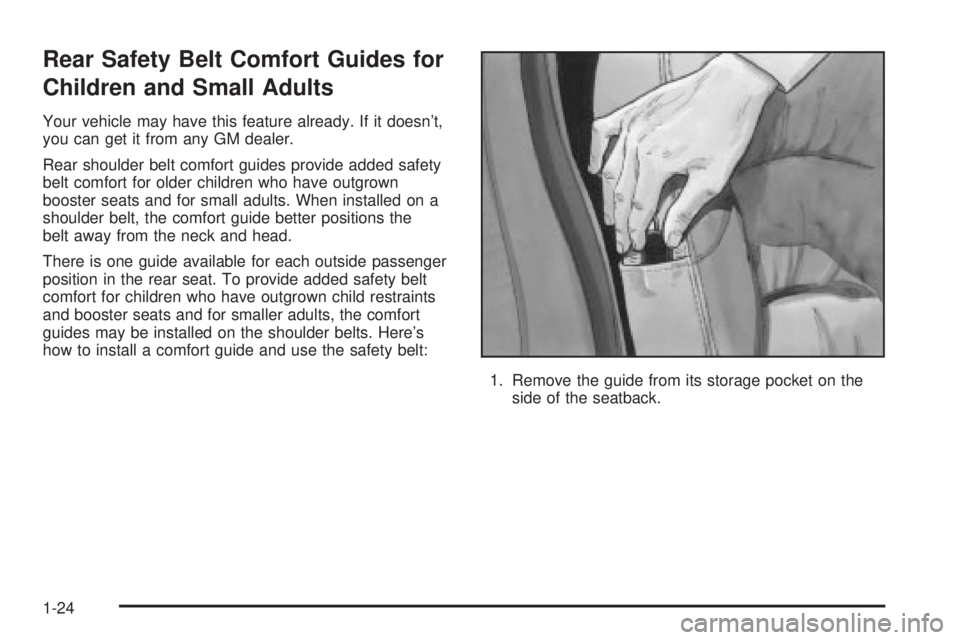 BUICK PARK AVENUE 2003 Owners Guide Rear Safety Belt Comfort Guides for
Children and Small Adults
Your vehicle may have this feature already. If it doesnt,
you can get it from any GM dealer.
Rear shoulder belt comfort guides provide ad