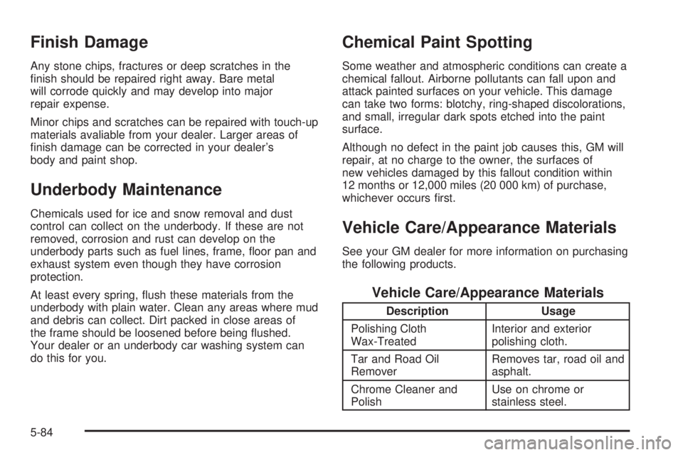 BUICK PARK AVENUE 2003 Owners Manual Finish Damage
Any stone chips, fractures or deep scratches in the
®nish should be repaired right away. Bare metal
will corrode quickly and may develop into major
repair expense.
Minor chips and scrat BUICK PARK AVENUE 2003 Owners Manual Finish Damage
Any stone chips, fractures or deep scratches in the
®nish should be repaired right away. Bare metal
will corrode quickly and may develop into major
repair expense.
Minor chips and scrat