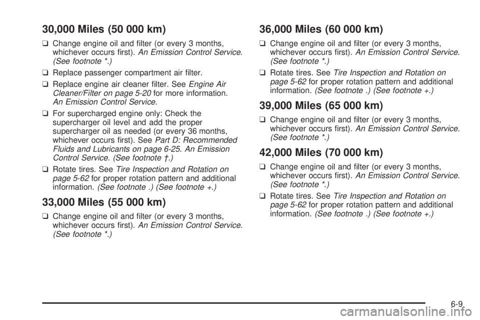 BUICK PARK AVENUE 2003 Owners Manual 30,000 Miles (50 000 km)
qChange engine oil and ®lter (or every 3 months,
whichever occurs ®rst).An Emission Control Service.
(See footnote *.)
qReplace passenger compartment air ®lter.
qReplace en BUICK PARK AVENUE 2003 Owners Manual 30,000 Miles (50 000 km)
qChange engine oil and ®lter (or every 3 months,
whichever occurs ®rst).An Emission Control Service.
(See footnote *.)
qReplace passenger compartment air ®lter.
qReplace en