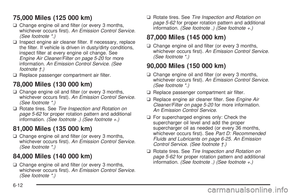 BUICK PARK AVENUE 2003 Owners Manual 75,000 Miles (125 000 km)
qChange engine oil and ®lter (or every 3 months,
whichever occurs ®rst).An Emission Control Service.
(See footnote *.)
qInspect engine air cleaner ®lter. If necessary, rep BUICK PARK AVENUE 2003 Owners Manual 75,000 Miles (125 000 km)
qChange engine oil and ®lter (or every 3 months,
whichever occurs ®rst).An Emission Control Service.
(See footnote *.)
qInspect engine air cleaner ®lter. If necessary, rep