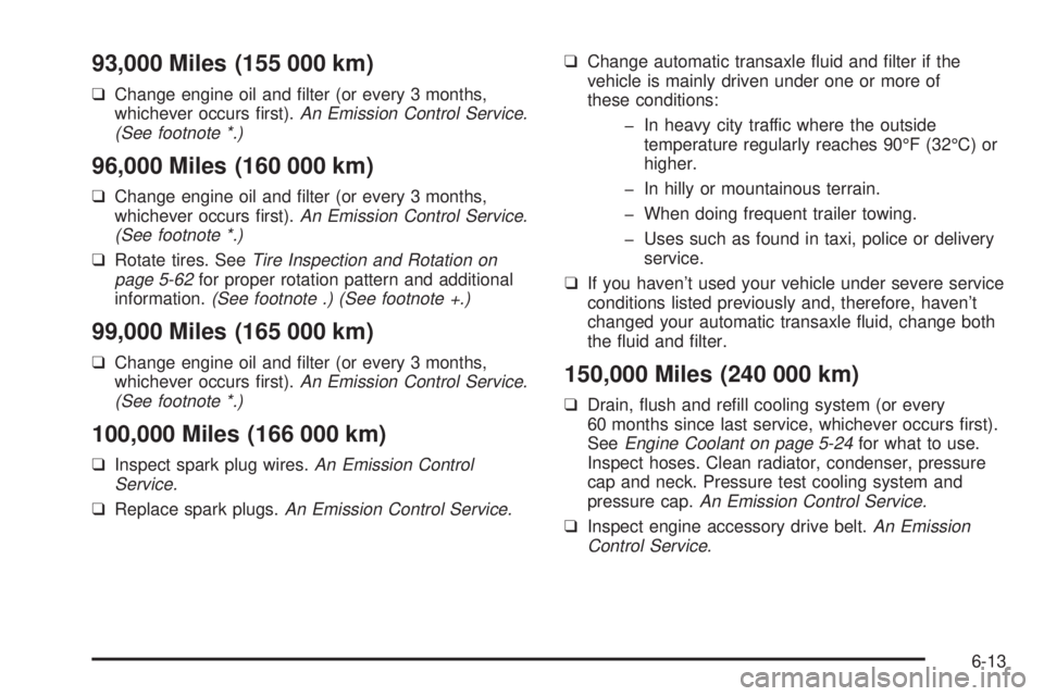 BUICK PARK AVENUE 2003 Owners Manual 93,000 Miles (155 000 km)
qChange engine oil and ®lter (or every 3 months,
whichever occurs ®rst).An Emission Control Service.
(See footnote *.)
96,000 Miles (160 000 km)
qChange engine oil and ®lt BUICK PARK AVENUE 2003 Owners Manual 93,000 Miles (155 000 km)
qChange engine oil and ®lter (or every 3 months,
whichever occurs ®rst).An Emission Control Service.
(See footnote *.)
96,000 Miles (160 000 km)
qChange engine oil and ®lt