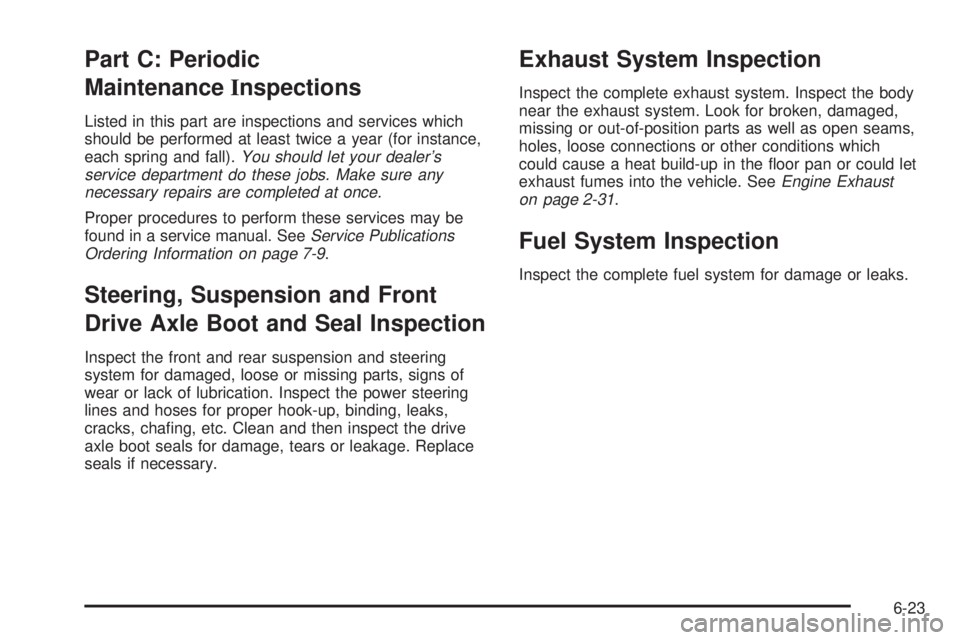 BUICK PARK AVENUE 2003  Owners Manual Part C: Periodic
MaintenanceInspections
Listed in this part are inspections and services which
should be performed at least twice a year (for instance,
each spring and fall).
You should let your deale