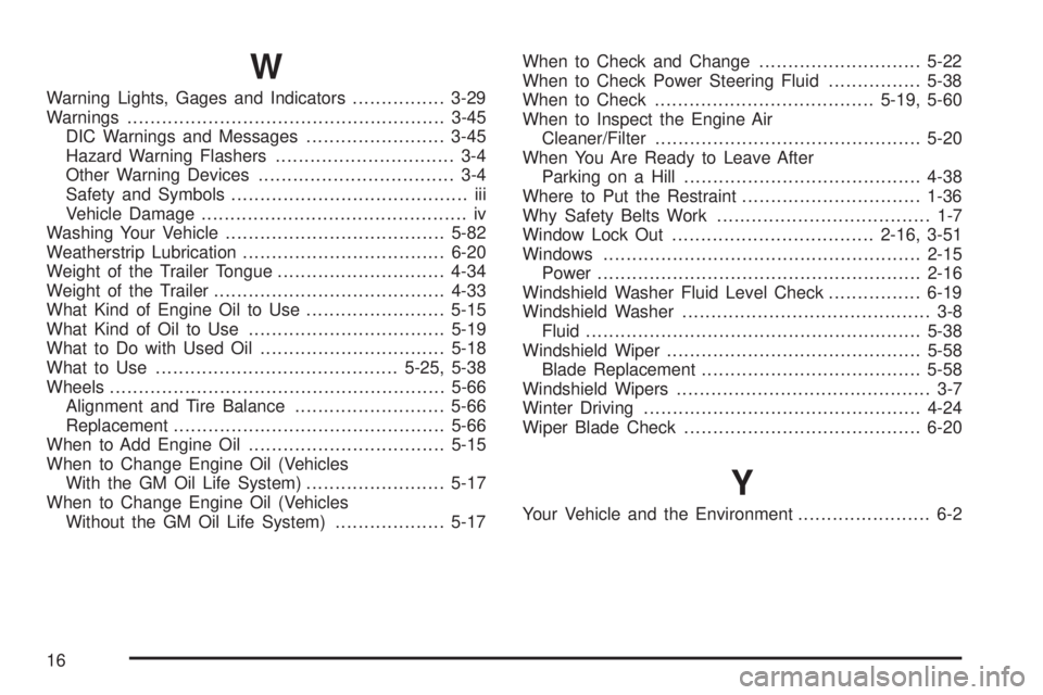 BUICK PARK AVENUE 2003  Owners Manual W
Warning Lights, Gages and Indicators................3-29
Warnings.......................................................3-45
DIC Warnings and Messages........................3-45
Hazard Warning Flas