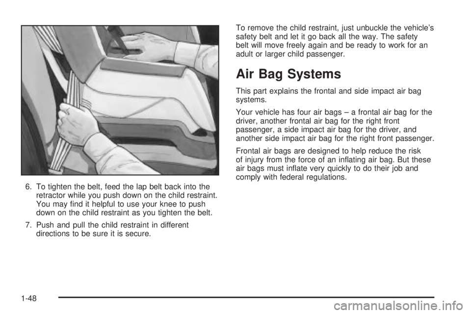 BUICK PARK AVENUE 2003 Workshop Manual 6. To tighten the belt, feed the lap belt back into the
retractor while you push down on the child restraint.
You may ®nd it helpful to use your knee to push
down on the child restraint as you tighte