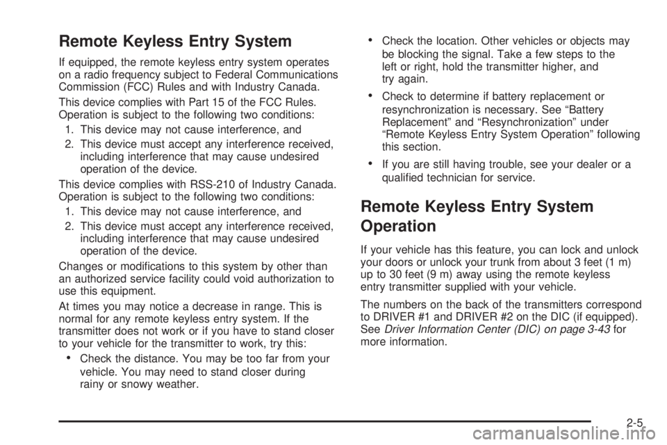 BUICK PARK AVENUE 2003 Repair Manual Remote Keyless Entry System
If equipped, the remote keyless entry system operates
on a radio frequency subject to Federal Communications
Commission (FCC) Rules and with Industry Canada.
This device co