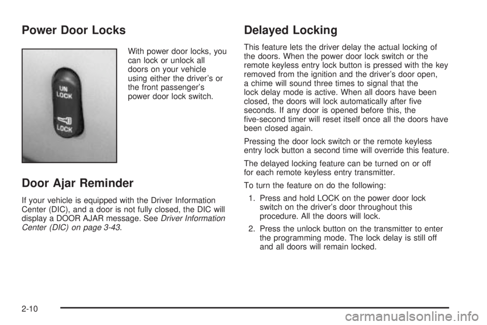 BUICK PARK AVENUE 2003 Manual PDF Power Door Locks
With power door locks, you
can lock or unlock all
doors on your vehicle
using either the drivers or
the front passengers
power door lock switch.
Door Ajar Reminder
If your vehicle i