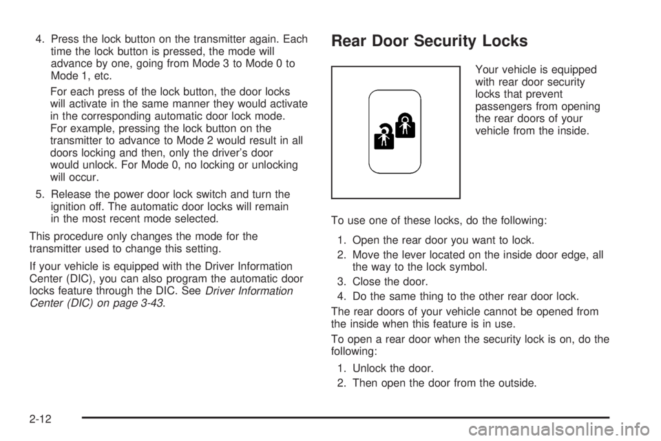 BUICK PARK AVENUE 2003 Manual PDF 4. Press the lock button on the transmitter again. Each
time the lock button is pressed, the mode will
advance by one, going from Mode 3 to Mode 0 to
Mode 1, etc.
For each press of the lock button, th