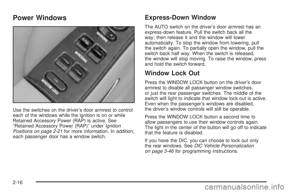 BUICK PARK AVENUE 2003 Manual PDF Power Windows
Use the switches on the drivers door armrest to control
each of the windows while the ignition is on or while
Retained Accessory Power (RAP) is active. See
ªRetained Accessory Power (R