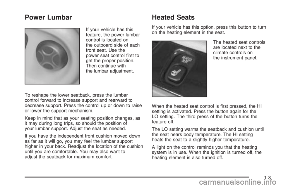 BUICK PARK AVENUE 2003  Owners Manual Power Lumbar
If your vehicle has this
feature, the power lumbar
control is located on
the outboard side of each
front seat. Use the
power seat control ®rst to
get the proper position.
Then continue w