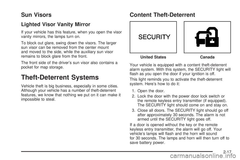 BUICK PARK AVENUE 2003 Manual Online Sun Visors
Lighted Visor Vanity Mirror
If your vehicle has this feature, when you open the visor
vanity mirrors, the lamps turn on.
To block out glare, swing down the visors. The larger
sun visor can 