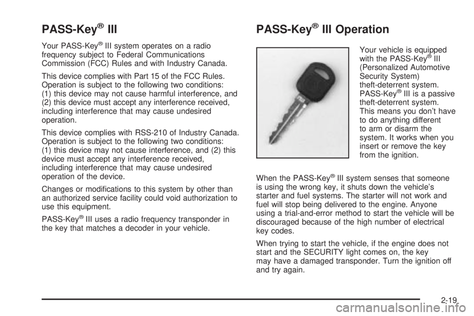 BUICK PARK AVENUE 2003 Manual Online PASS-KeyžIII
Your PASS-KeyžIII system operates on a radio
frequency subject to Federal Communications
Commission (FCC) Rules and with Industry Canada.
This device complies with Part 15 of the FCC Ru
