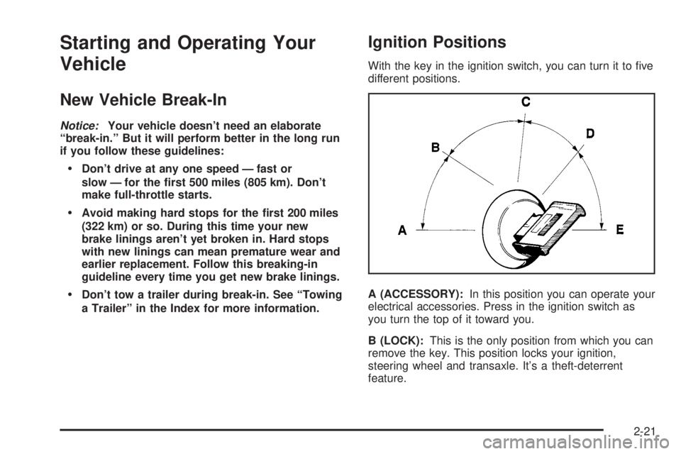 BUICK PARK AVENUE 2003 Manual Online Starting and Operating Your
Vehicle
New Vehicle Break-In
Notice:Your vehicle doesnt need an elaborate
ªbreak-in.º But it will perform better in the long run
if you follow these guidelines:
·Dont 