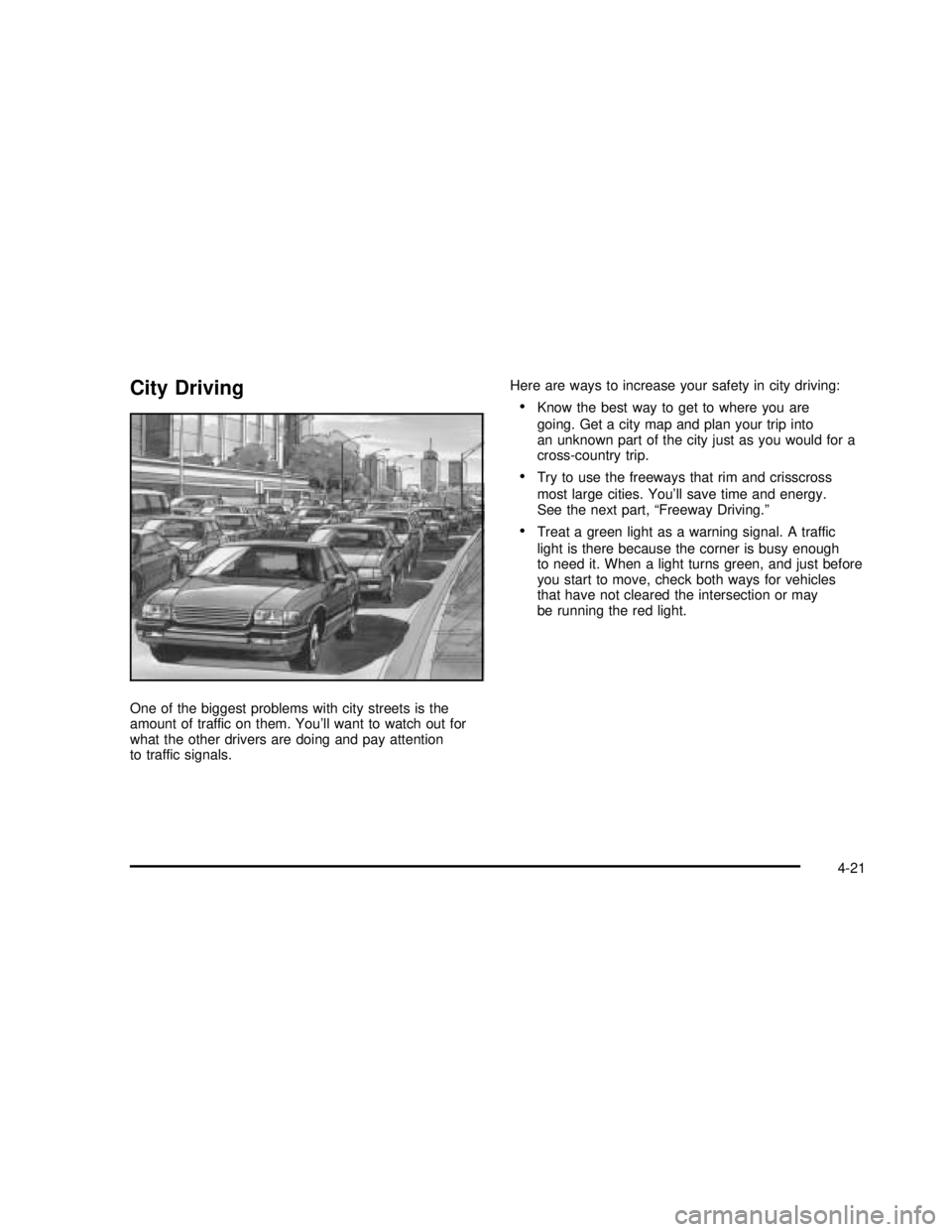 BUICK REGAL 2003  Owners Manual City Driving
One of the biggest problems with city streets is the
amount of traffic on them. You’ll want to watch out for
what the other drivers are doing and pay attention
to traffic signals.Here a
