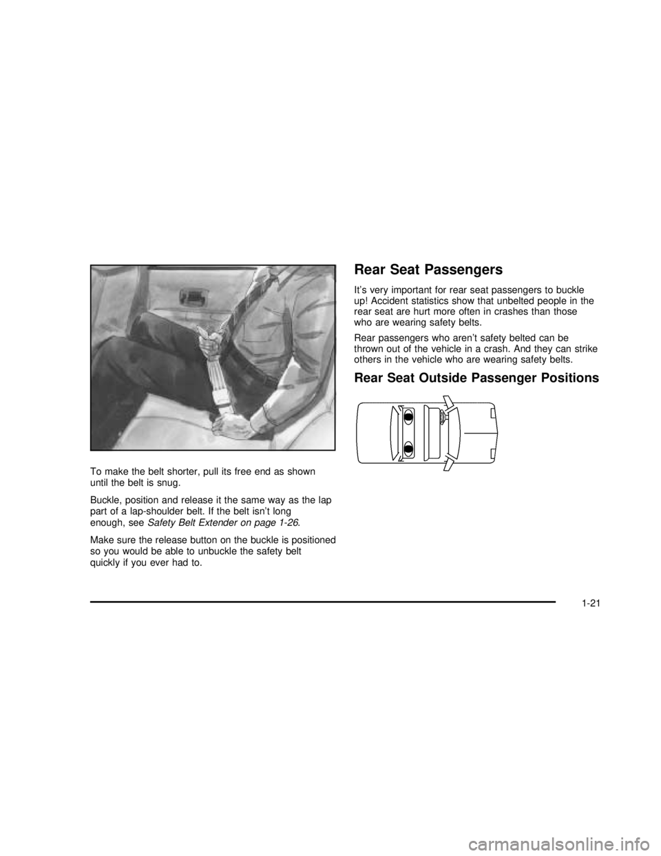 BUICK REGAL 2003 Owners Guide To make the belt shorter, pull its free end as shown
until the belt is snug.
Buckle, position and release it the same way as the lap
part of a lap-shoulder belt. If the belt isn’t long
enough, seeSa