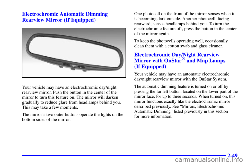 BUICK CENTURY 2002  Owners Manual 2-49 Electrochromic Automatic Dimming
Rearview Mirror (If Equipped)
Your vehicle may have an electrochromic day/night
rearview mirror. Push the button in the center of the
mirror to turn this feature 