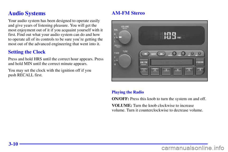 BUICK CENTURY 2002  Owners Manual 3-10
Audio Systems
Your audio system has been designed to operate easily
and give years of listening pleasure. You will get the
most enjoyment out of it if you acquaint yourself with it
first. Find ou