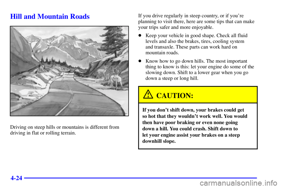 BUICK CENTURY 2002  Owners Manual 4-24
Hill and Mountain Roads
Driving on steep hills or mountains is different from
driving in flat or rolling terrain.If you drive regularly in steep country, or if youre
planning to visit there, her