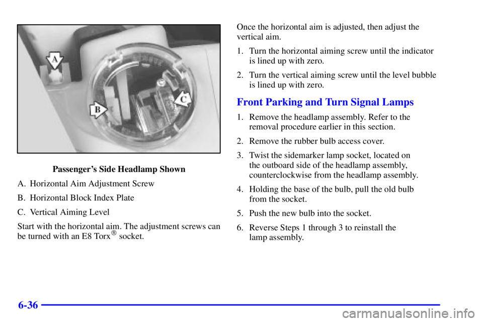 BUICK CENTURY 2002  Owners Manual 6-36
Passengers Side Headlamp Shown
A. Horizontal Aim Adjustment Screw
B. Horizontal Block Index Plate
C. Vertical Aiming Level
Start with the horizontal aim. The adjustment screws can
be turned with