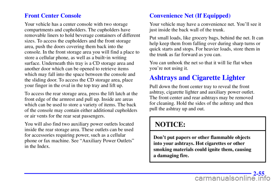 BUICK LESABRE 2002  Owners Manual 2-55 Front Center Console
Your vehicle has a center console with two storage
compartments and cupholders. The cupholders have
removable liners to hold beverage containers of different
sizes. To access