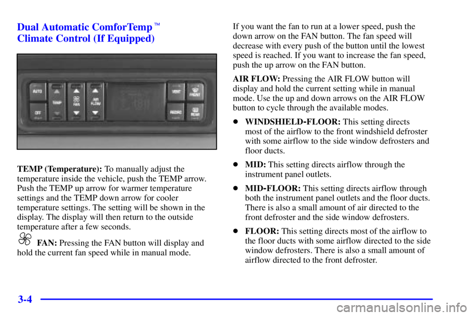 BUICK LESABRE 2002 Owners Guide 3-4 Dual Automatic ComforTemp
Climate Control (If Equipped)
TEMP (Temperature): To manually adjust the
temperature inside the vehicle, push the TEMP arrow.
Push the TEMP up arrow for warmer temperatu