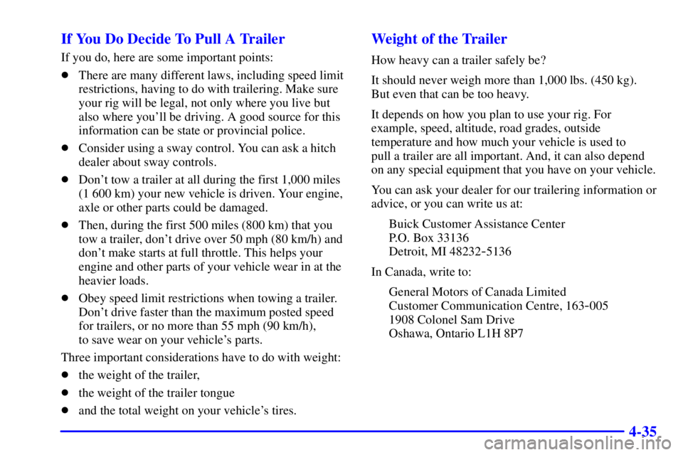 BUICK LESABRE 2002 Workshop Manual 4-35 If You Do Decide To Pull A Trailer
If you do, here are some important points:
There are many different laws, including speed limit
restrictions, having to do with trailering. Make sure
your rig 