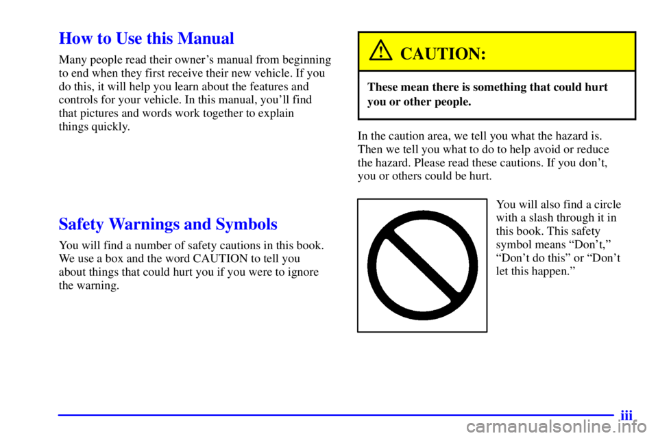 BUICK LESABRE 2002  Owners Manual iii
CAUTION:
These mean there is something that could hurt
In the caution area, we tell you what the hazard is. 
Y ou will also find a circle 