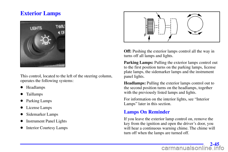 BUICK PARK AVENUE 2002  Owners Manual 2-45
Exterior Lamps
This control, located to the left of the steering column,
operates the following systems:
Headlamps
Taillamps
Parking Lamps
License Lamps
Sidemarker Lamps
Instrument Panel Li