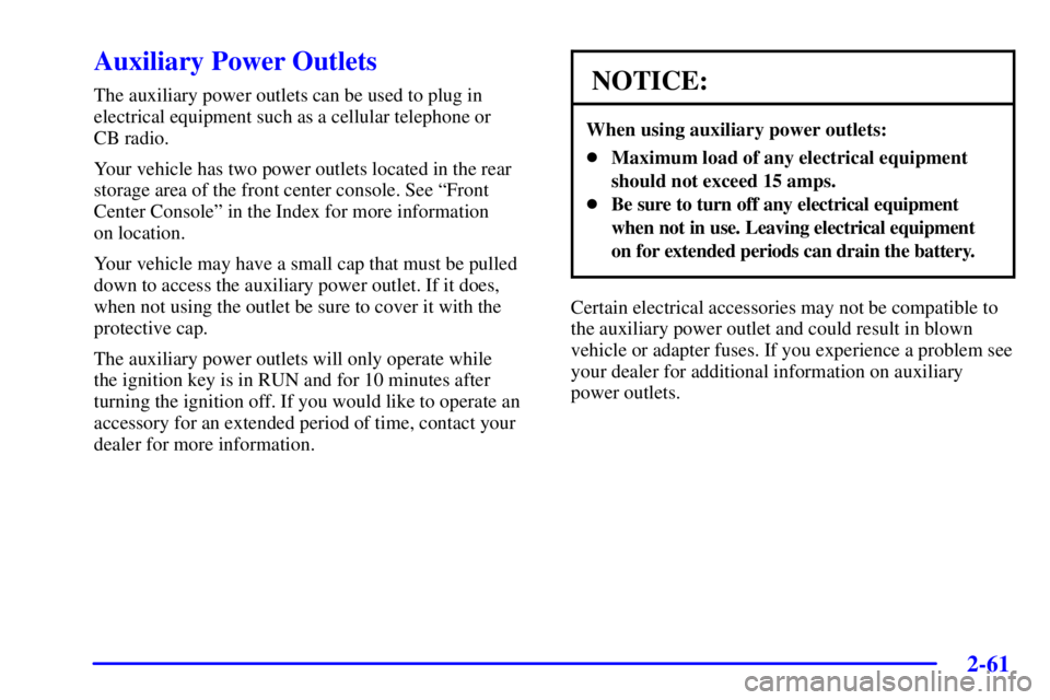 BUICK PARK AVENUE 2002  Owners Manual 2-61
Auxiliary Power Outlets
The auxiliary power outlets can be used to plug in
electrical equipment such as a cellular telephone or 
CB radio.
Your vehicle has two power outlets located in the rear
s