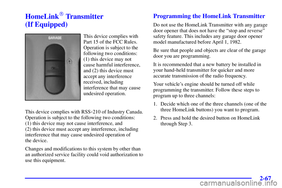 BUICK PARK AVENUE 2002  Owners Manual 2-67
HomeLink Transmitter 
(If Equipped)
This device complies with
Part 15 of the FCC Rules.
Operation is subject to the
following two conditions: 
(1) this device may not
cause harmful interference,