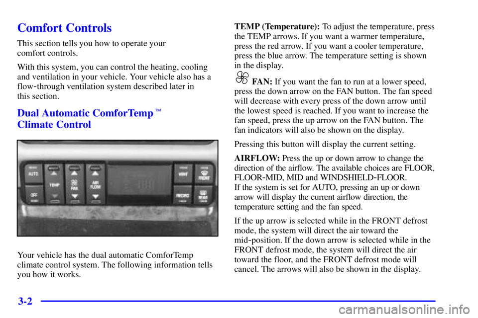BUICK PARK AVENUE 2002  Owners Manual 3-2
Comfort Controls
This section tells you how to operate your 
comfort controls.
With this system, you can control the heating, cooling
and ventilation in your vehicle. Your vehicle also has a
flow
