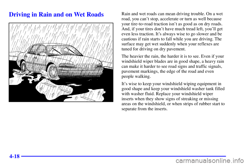 BUICK PARK AVENUE 2002  Owners Manual 4-18
Driving in Rain and on Wet RoadsRain and wet roads can mean driving trouble. On a wet
road, you cant stop, accelerate or turn as well because
your tire
-to-road traction isnt as good as on dry 