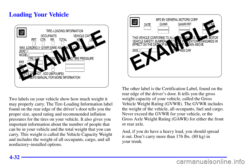 BUICK PARK AVENUE 2002  Owners Manual 4-32
Loading Your Vehicle
Two labels on your vehicle show how much weight it
may properly carry. The Tire
-Loading Information label
found on the rear edge of the drivers door tells you the
proper si