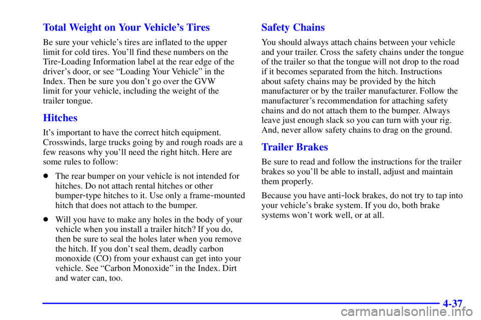 BUICK PARK AVENUE 2002  Owners Manual 4-37 Total Weight on Your Vehicles Tires
Be sure your vehicles tires are inflated to the upper
limit for cold tires. Youll find these numbers on the
Tire
-Loading Information label at the rear edge