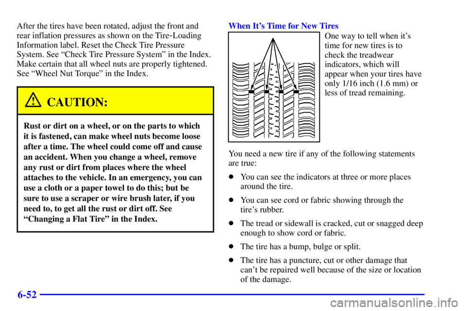 BUICK PARK AVENUE 2002 Owners Manual 6-52
After the tires have been rotated, adjust the front and
rear inflation pressures as shown on the Tire
-Loading
Information label. Reset the Check Tire Pressure
System. See ªCheck Tire Pressure S BUICK PARK AVENUE 2002 Owners Manual 6-52
After the tires have been rotated, adjust the front and
rear inflation pressures as shown on the Tire
-Loading
Information label. Reset the Check Tire Pressure
System. See ªCheck Tire Pressure S