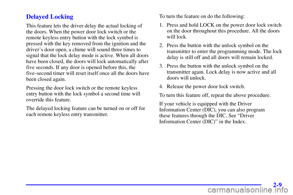BUICK PARK AVENUE 2002 Manual PDF 2-9 Delayed Locking
This feature lets the driver delay the actual locking of
the doors. When the power door lock switch or the
remote keyless entry button with the lock symbol is
pressed with the key 