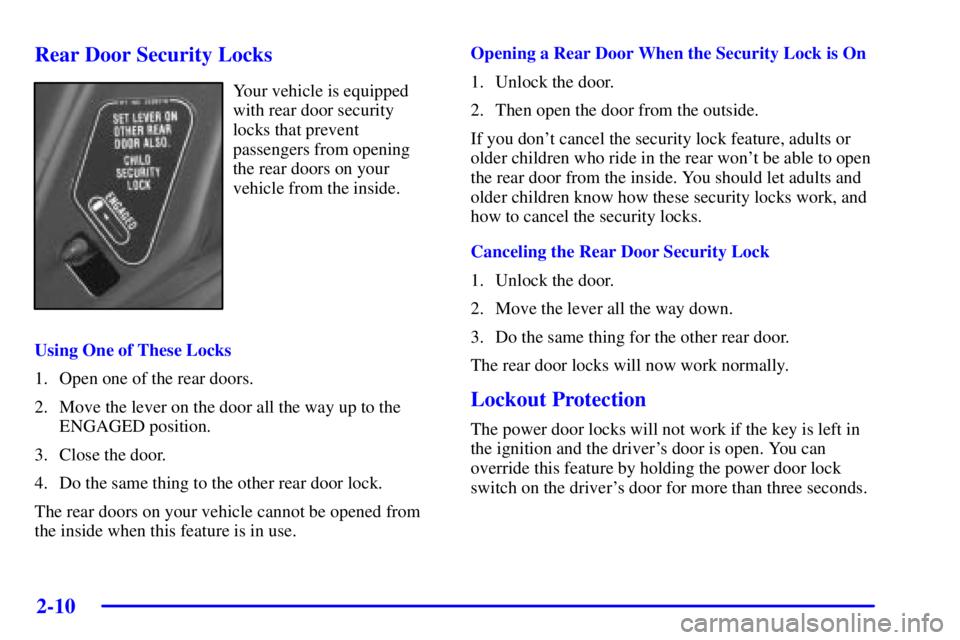 BUICK PARK AVENUE 2002 Manual PDF 2-10
Rear Door Security Locks
Your vehicle is equipped
with rear door security
locks that prevent
passengers from opening
the rear doors on your
vehicle from the inside.
Using One of These Locks
1. Op