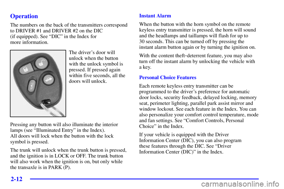 BUICK PARK AVENUE 2002  Owners Manual 2-12
Operation
The numbers on the back of the transmitters correspond
to DRIVER #1 and DRIVER #2 on the DIC 
(if equipped). See ªDICº in the Index for 
more information.
The drivers door will
unloc