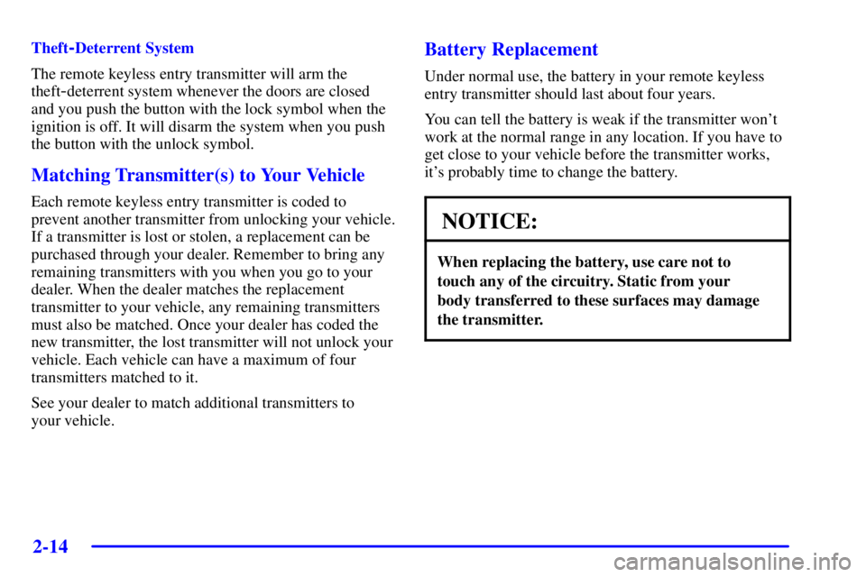 BUICK PARK AVENUE 2002 Manual PDF 2-14
Theft-Deterrent System
The remote keyless entry transmitter will arm the
theft
-deterrent system whenever the doors are closed
and you push the button with the lock symbol when the
ignition is of